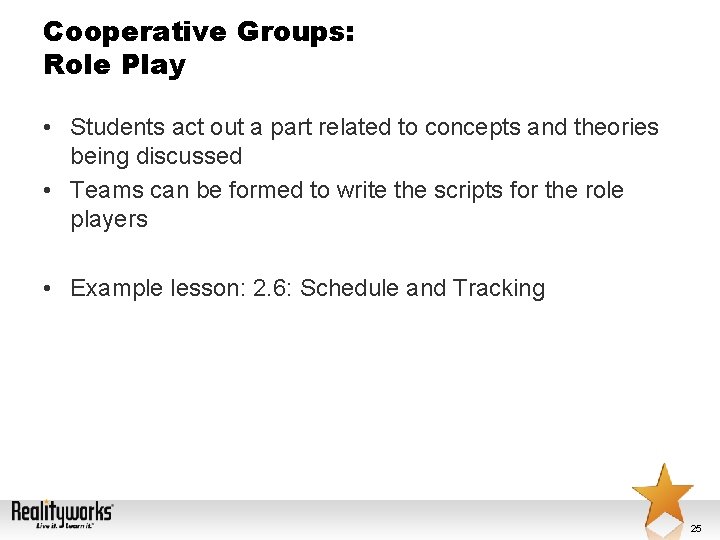 Cooperative Groups: Role Play • Students act out a part related to concepts and