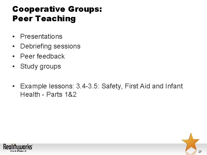 Cooperative Groups: Peer Teaching • • Presentations Debriefing sessions Peer feedback Study groups •