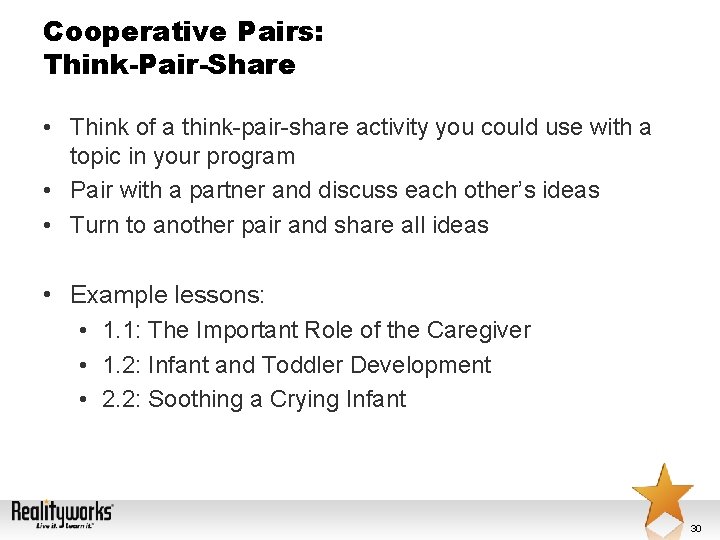 Cooperative Pairs: Think-Pair-Share • Think of a think-pair-share activity you could use with a