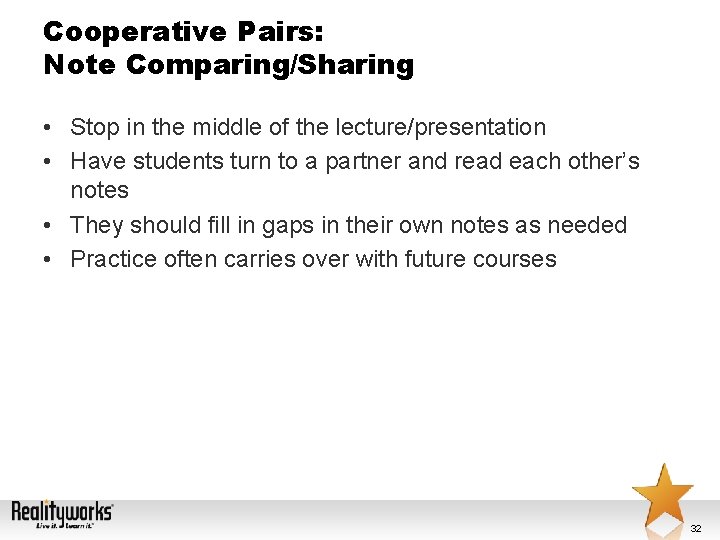 Cooperative Pairs: Note Comparing/Sharing • Stop in the middle of the lecture/presentation • Have