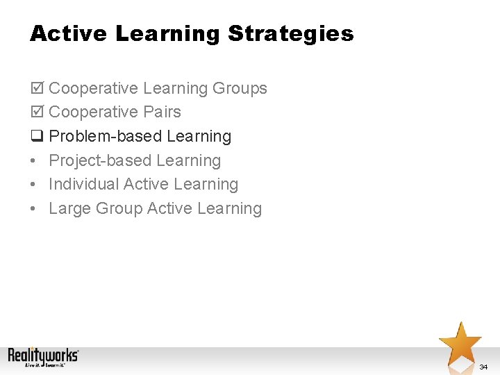 Active Learning Strategies þ Cooperative Learning Groups þ Cooperative Pairs q Problem-based Learning •
