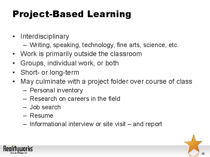 Project-Based Learning • Interdisciplinary – Writing, speaking, technology, fine arts, science, etc. • •