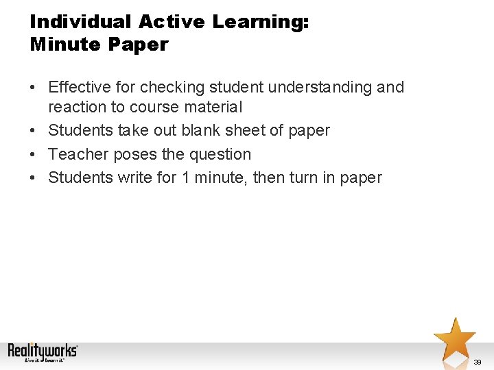 Individual Active Learning: Minute Paper • Effective for checking student understanding and reaction to