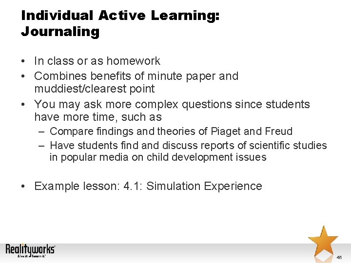 Individual Active Learning: Journaling • In class or as homework • Combines benefits of