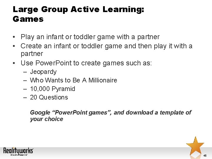 Large Group Active Learning: Games • Play an infant or toddler game with a