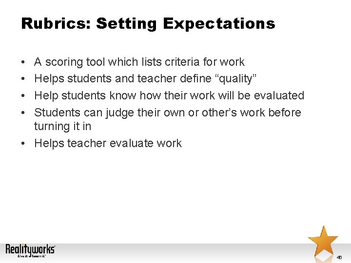 Rubrics: Setting Expectations • • A scoring tool which lists criteria for work Helps