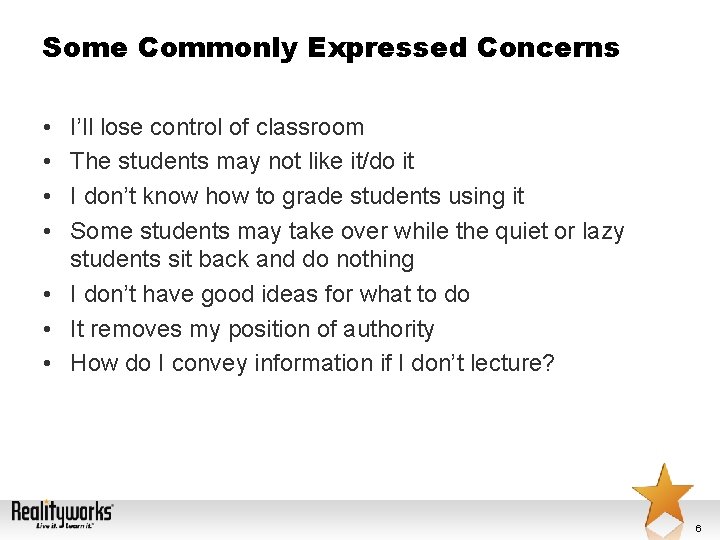 Some Commonly Expressed Concerns • • I’ll lose control of classroom The students may