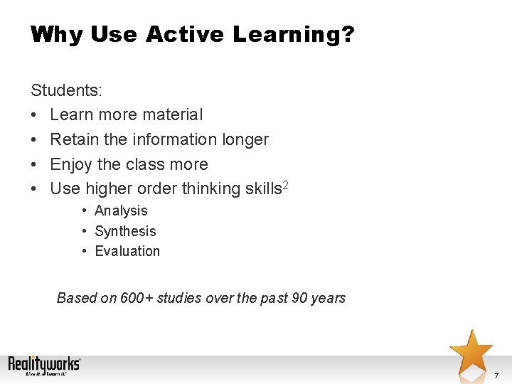 Why Use Active Learning? Students: • Learn more material • Retain the information longer