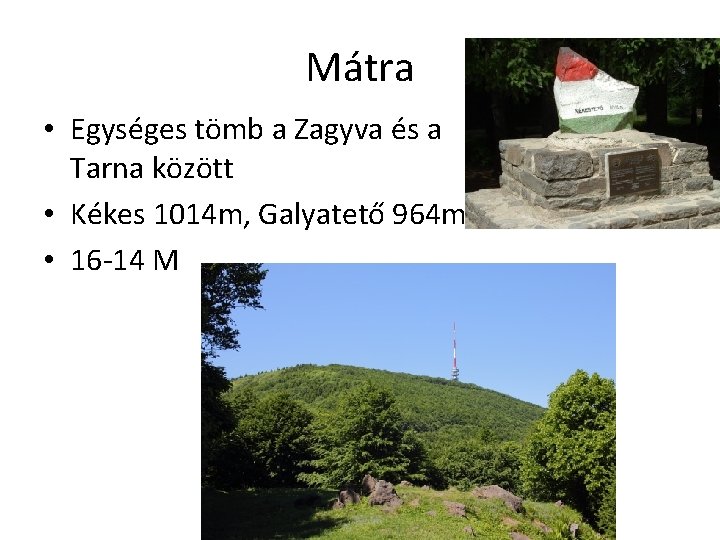 Mátra • Egységes tömb a Zagyva és a Tarna között • Kékes 1014 m,