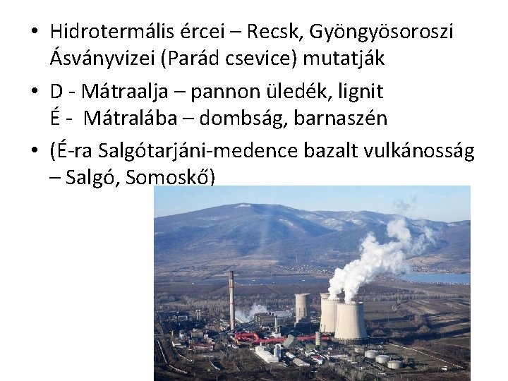  • Hidrotermális ércei – Recsk, Gyöngyösoroszi Ásványvizei (Parád csevice) mutatják • D -