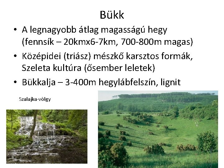 Bükk • A legnagyobb átlag magasságú hegy (fennsík – 20 kmx 6 -7 km,