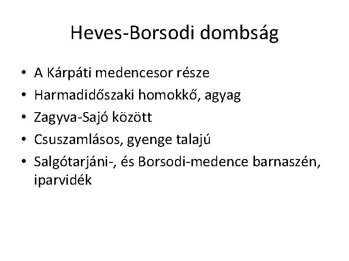 Heves-Borsodi dombság • • • A Kárpáti medencesor része Harmadidőszaki homokkő, agyag Zagyva-Sajó között