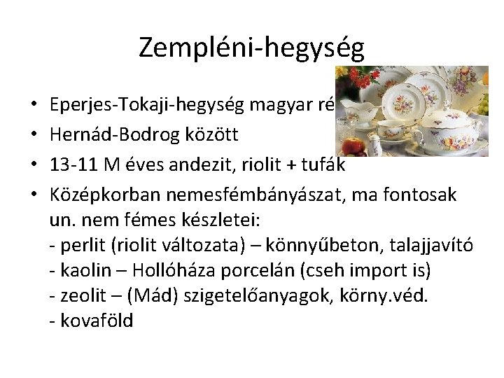 Zempléni-hegység • • Eperjes-Tokaji-hegység magyar része Hernád-Bodrog között 13 -11 M éves andezit, riolit