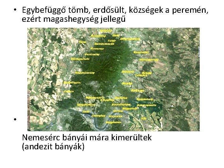  • Egybefüggő tömb, erdősült, községek a peremén, ezért magashegység jellegű • Nemesérc bányái