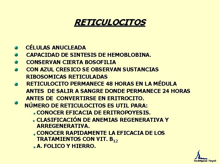 RETICULOCITOS CÉLULAS ANUCLEADA CAPACIDAD DE SINTESIS DE HEMOBLOBINA. CONSERVAN CIERTA BOSOFILIA CON AZUL CRESICO