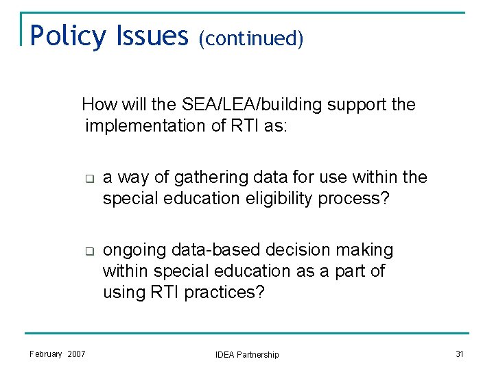 Policy Issues (continued) How will the SEA/LEA/building support the implementation of RTI as: q Policy Issues (continued) How will the SEA/LEA/building support the implementation of RTI as: q