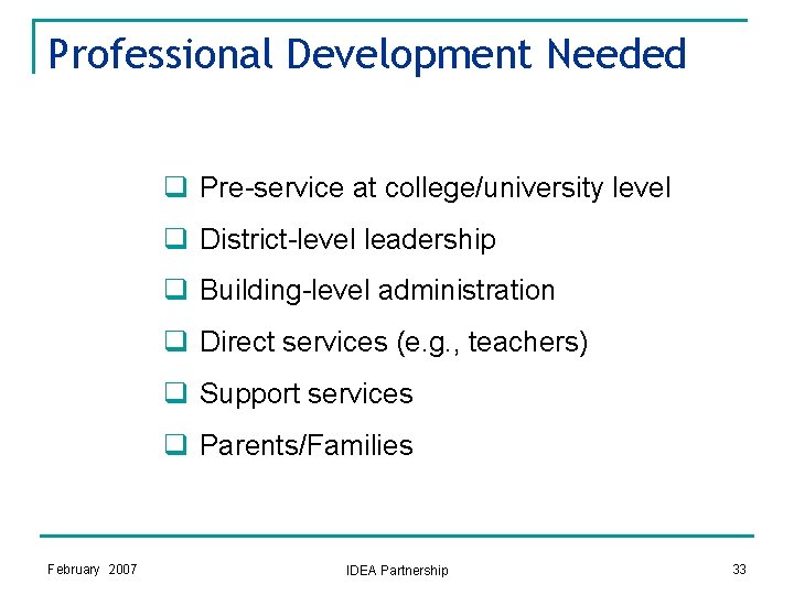 Professional Development Needed q Pre-service at college/university level q District-level leadership q Building-level administration Professional Development Needed q Pre-service at college/university level q District-level leadership q Building-level administration