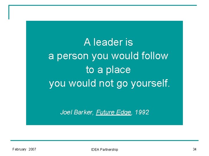 A leader is a person you would follow to a place you would not A leader is a person you would follow to a place you would not