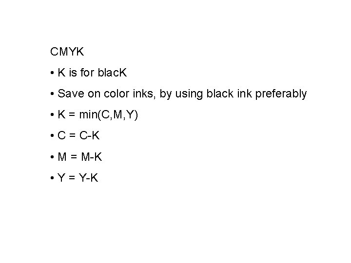 CMYK • K is for blac. K • Save on color inks, by using
