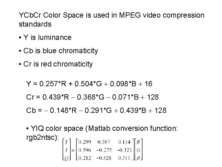 YCb. Cr Color Space is used in MPEG video compression standards • Y is