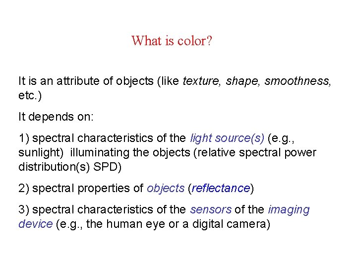 What is color? It is an attribute of objects (like texture, shape, smoothness, etc.
