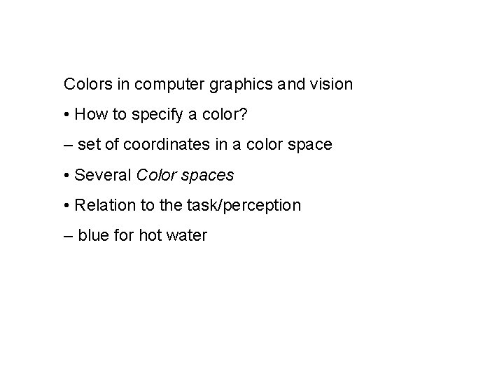 Colors in computer graphics and vision • How to specify a color? – set