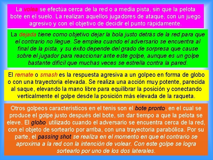 La volea se efectúa cerca de la red o a media pista, sin que