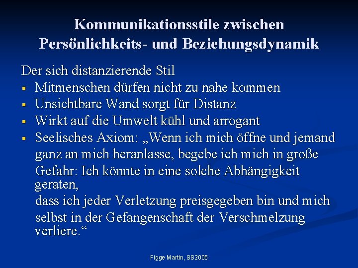 Kommunikationsstile zwischen Persönlichkeits- und Beziehungsdynamik Der sich distanzierende Stil § Mitmenschen dürfen nicht zu