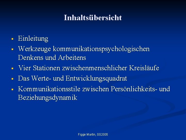 Inhaltsübersicht § § § Einleitung Werkzeuge kommunikationspsychologischen Denkens und Arbeitens Vier Stationen zwischenmenschlicher Kreisläufe