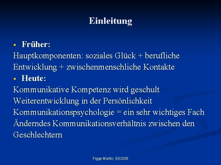 Einleitung Früher: Hauptkomponenten: soziales Glück + berufliche Entwicklung + zwischenmenschliche Kontakte § Heute: Kommunikative