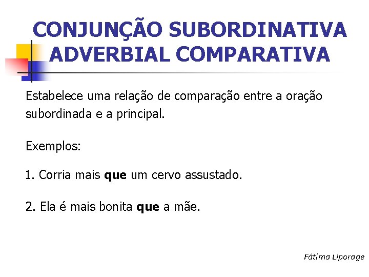 CONJUNÇÃO SUBORDINATIVA ADVERBIAL COMPARATIVA Estabelece uma relação de comparação entre a oração subordinada e