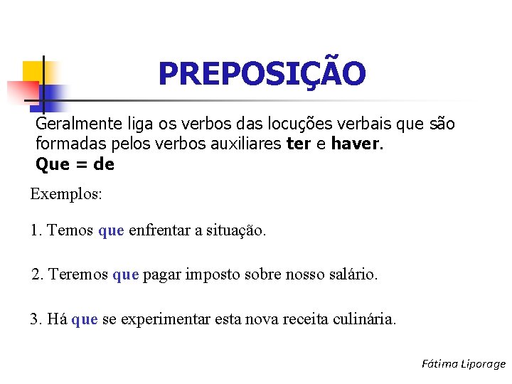 PREPOSIÇÃO Geralmente liga os verbos das locuções verbais que são formadas pelos verbos auxiliares