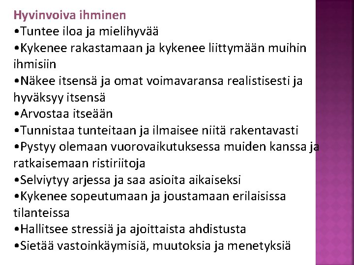 Hyvinvoiva ihminen • Tuntee iloa ja mielihyvää • Kykenee rakastamaan ja kykenee liittymään muihin