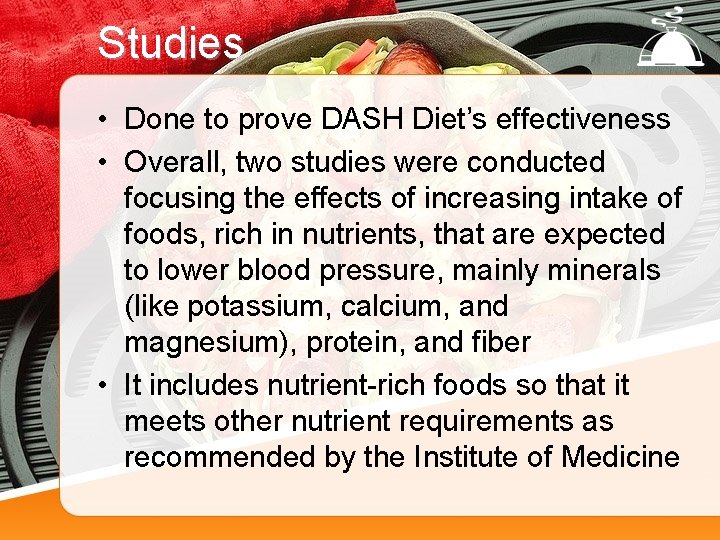 Studies • Done to prove DASH Diet’s effectiveness • Overall, two studies were conducted