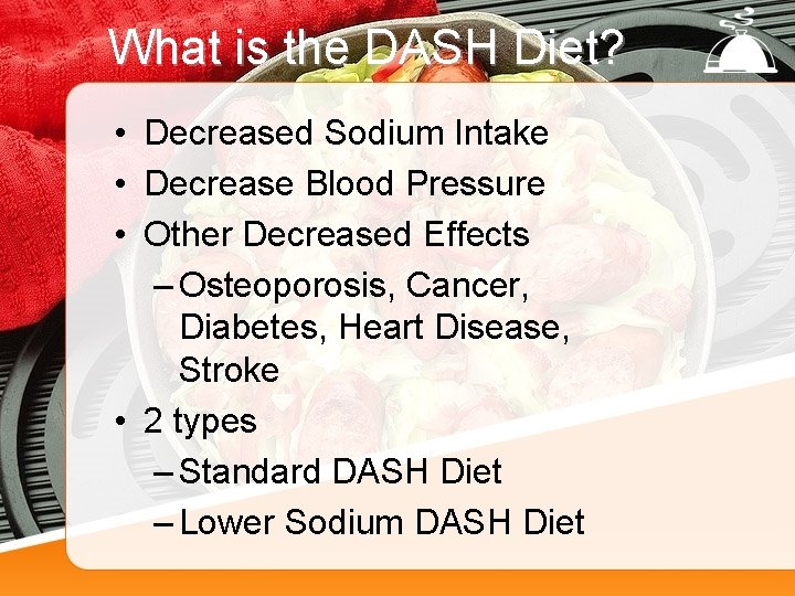 What is the DASH Diet? • Decreased Sodium Intake • Decrease Blood Pressure •