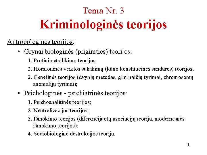 Tema Nr. 3 Kriminologinės teorijos Antropologinės teorijos: • Grynai biologinės (prigimties) teorijos: 1. Protinio