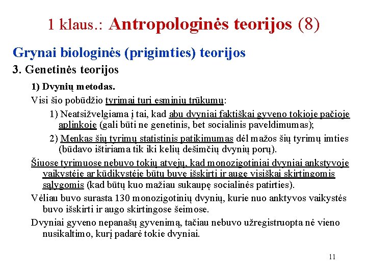 1 klaus. : Antropologinės teorijos (8) Grynai biologinės (prigimties) teorijos 3. Genetinės teorijos 1)