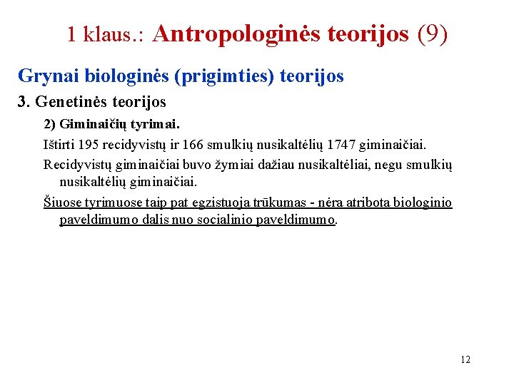 1 klaus. : Antropologinės teorijos (9) Grynai biologinės (prigimties) teorijos 3. Genetinės teorijos 2)