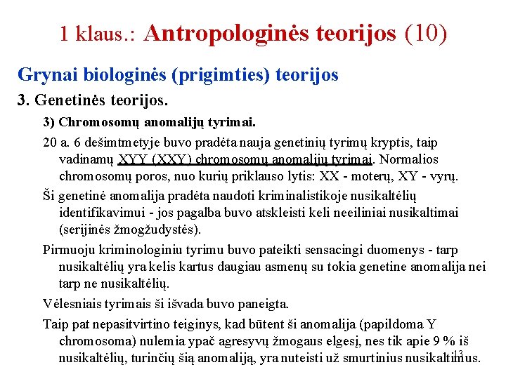 1 klaus. : Antropologinės teorijos (10) Grynai biologinės (prigimties) teorijos 3. Genetinės teorijos. 3)