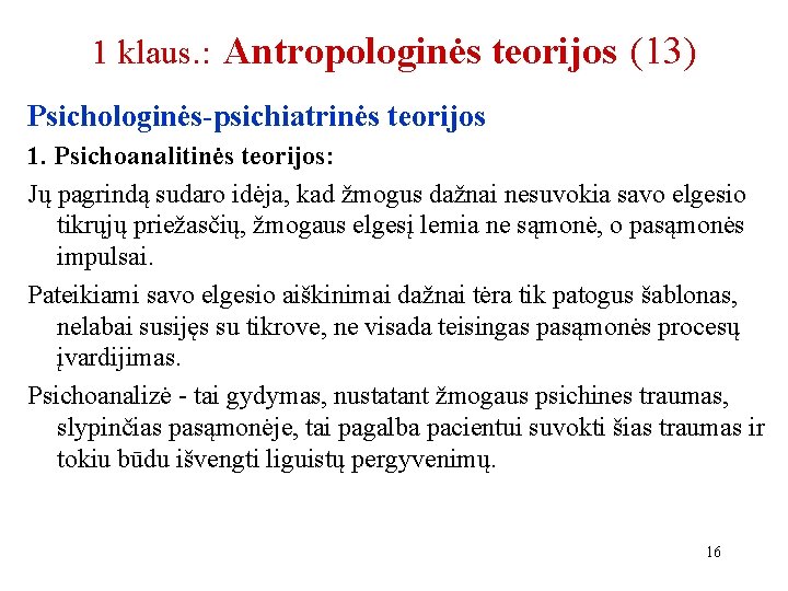 1 klaus. : Antropologinės teorijos (13) Psichologinės-psichiatrinės teorijos 1. Psichoanalitinės teorijos: Jų pagrindą sudaro