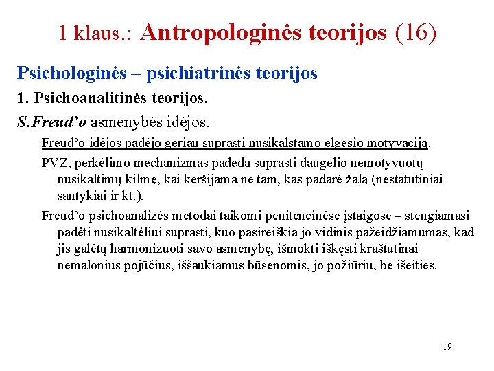 1 klaus. : Antropologinės teorijos (16) Psichologinės – psichiatrinės teorijos 1. Psichoanalitinės teorijos. S.