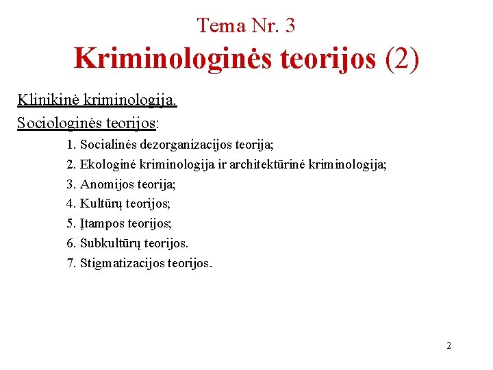 Tema Nr. 3 Kriminologinės teorijos (2) Klinikinė kriminologija. Sociologinės teorijos: 1. Socialinės dezorganizacijos teorija;