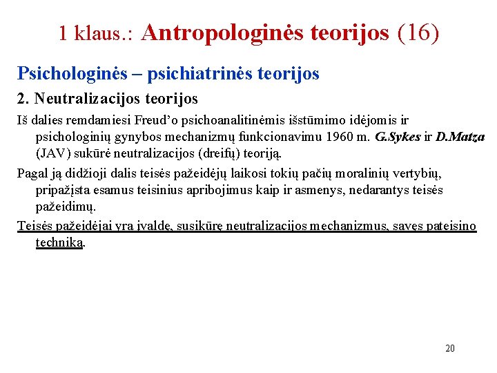 1 klaus. : Antropologinės teorijos (16) Psichologinės – psichiatrinės teorijos 2. Neutralizacijos teorijos Iš