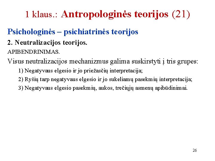1 klaus. : Antropologinės teorijos (21) Psichologinės – psichiatrinės teorijos 2. Neutralizacijos teorijos. APIBENDRINIMAS. 1 klaus. : Antropologinės teorijos (21) Psichologinės – psichiatrinės teorijos 2. Neutralizacijos teorijos. APIBENDRINIMAS.