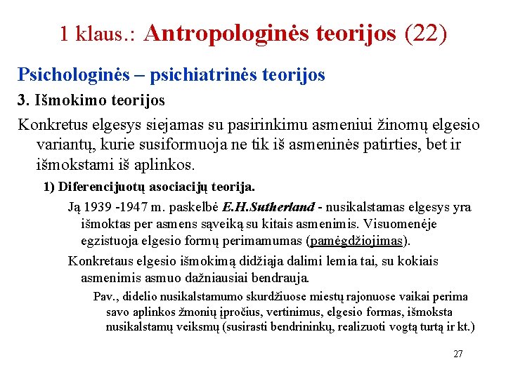 1 klaus. : Antropologinės teorijos (22) Psichologinės – psichiatrinės teorijos 3. Išmokimo teorijos Konkretus