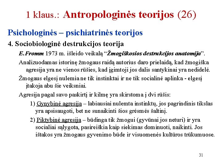 1 klaus. : Antropologinės teorijos (26) Psichologinės – psichiatrinės teorijos 4. Sociobiologinė destrukcijos teorija