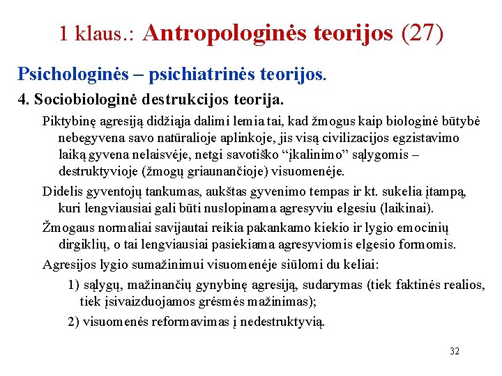 1 klaus. : Antropologinės teorijos (27) Psichologinės – psichiatrinės teorijos. 4. Sociobiologinė destrukcijos teorija.