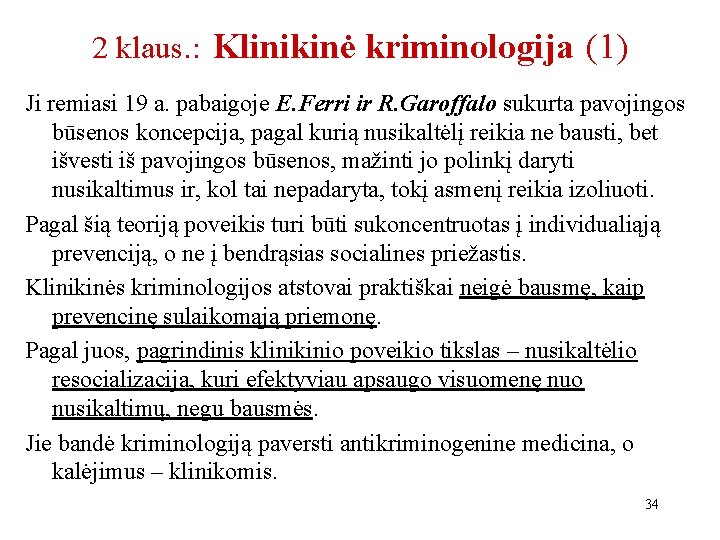 2 klaus. : Klinikinė kriminologija (1) Ji remiasi 19 a. pabaigoje E. Ferri ir 2 klaus. : Klinikinė kriminologija (1) Ji remiasi 19 a. pabaigoje E. Ferri ir