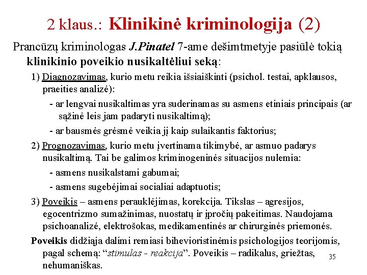 2 klaus. : Klinikinė kriminologija (2) Prancūzų kriminologas J. Pinatel 7 -ame dešimtmetyje pasiūlė