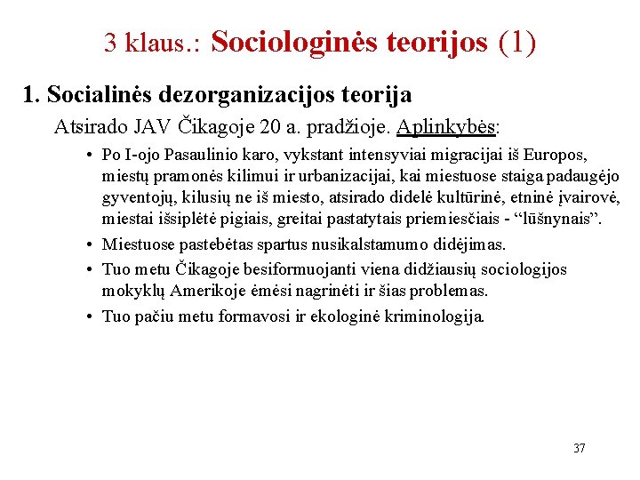 3 klaus. : Sociologinės teorijos (1) 1. Socialinės dezorganizacijos teorija Atsirado JAV Čikagoje 20